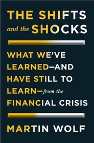 The Shifts and the Shocks: What We?ve Learned?and Have Still to Learn?from the Financial Crisis