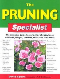The Pruning Specialist: The Essential Guide to Caring for Shrubs, Trees, Climbers, Hedges, Conifers, Roses and Fruit Trees (Specialist Series)
