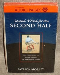 Second Wind for the Second Half: Twenty Ideas to Help You Reinvent Yourself for the Rest of the Journey