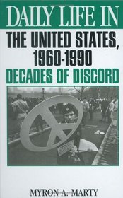 Daily Life in the United States, 1960-1990 : Decades of Discord (The Greenwood Press Daily Life Through History Series)