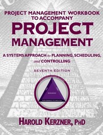 Project Management : A Systems Approach to Planning, Scheduling, and Controlling, Project Management (Workbook)