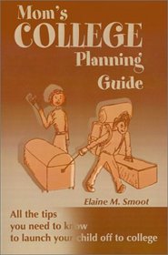 Mom's College Planning Guide: All the Tips You Need to Know to Launch Your Child Off to College