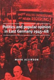 Politics and Popular Opinion in East Germany 1945-1968