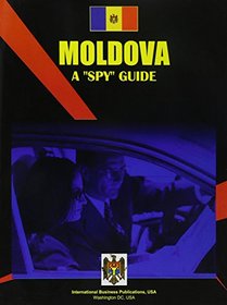 Moldova: A Spy Guide (World Economic and Trade Unions Business Library)