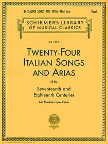 24 Italian Songs and Arias of the 17th and 18th Centuries: For Medium Low Voices
