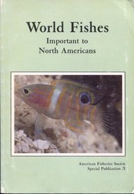 World Fishes Important to North Americans: Exclusive of Species from the Continental Waters of the United States and Canada (Special Publication (American Fisheries Society))