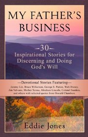 My Father?s Business: 30 Inspirational Stories for Discerning and Doing Gods Will