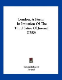 London, A Poem: In Imitation Of The Third Satire Of Juvenal (1750)