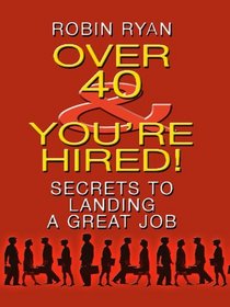Over 40 & You're Hired!: Secrets to Landing a Great Job (Thorndike Large Print Health, Home and Learning)
