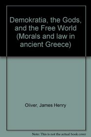 Demokratia, the Gods, and the Free World (Morals and law in ancient Greece)