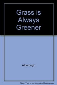 The Grass is Always Greener