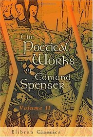 The Poetical Works of Edmund Spenser: From the Text of Mr. Upton, &c. With the Life of Author. Volume 2