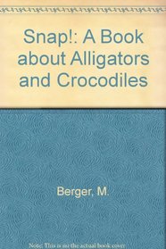 Snap: A Book About Alligators and Crocodiles