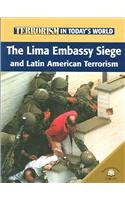 The Lima Embassy Siege And Latin American Terrorism (Terrorism in Today's World)