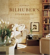 Jeffrey Bilhuber's Design Basics : Expert Solutions for Designing the House of Your Dreams