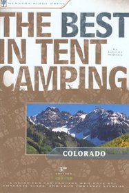 The Best in Tent Camping: Colorado, 3rd : A Guide for Car Campers Who Hate RVs, Concrete Slabs, and Loud Portable Stereos (Best in Tent Camping Colorado)