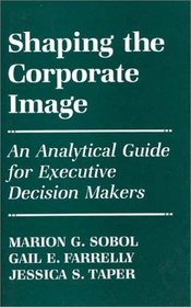 Shaping the Corporate Image: An Analytical Guide for Executive Decision Makers