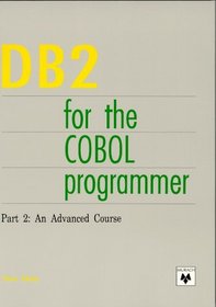DB2 for the COBOL Programmer: Part 2 : An Advanced Course