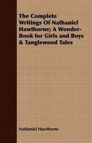 The Complete Writings Of Nathaniel Hawthorne; A Wonder-Book for Girls and Boys & Tanglewood Tales
