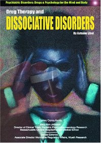 Drug Therapy and Dissociative Disorders (Psychiatric Disorders: Drugs & Psychology for the Mind and Body)