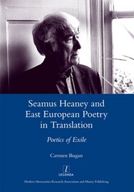 Seamus Heaney and East European Poetry in Translation: Poetics of Exile (LEGENDA MAIN SERIES)