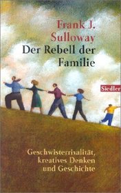 Der Rebell der Familie. Geschwisterrivalitt, kreatives Denken und Geschichte.