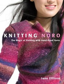 Knitting Noro: The Magic of Knitting with Hand-Dyed Yarns