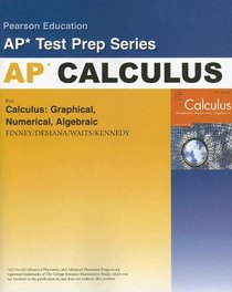 Preparing for the Calculus AP Exam with Calculus: Graphical, Numerical Algebraic (2nd Edition) (Person Education Ap Test Prep)