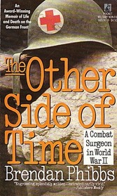The Other Side of Time: A Combat Surgeon In World War II