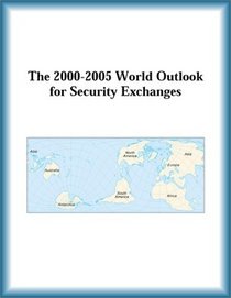 The 2000-2005 World Outlook for Security Exchanges (Strategic Planning Series)
