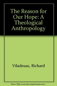 The Reason for Our Hope: A Theological Anthropology
