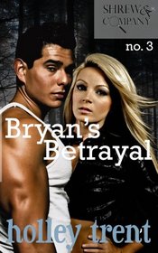Bryan's Betrayal (Shrew & Company) (Volume 3)