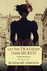 Let the Dead Keep Their Secrets (Gilded Age Mystery, Bk 3)