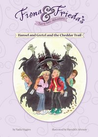 Hansel and Gretel and the Cheddar Trail (Fiona and Frieda's Fairy-Tale Adventures)