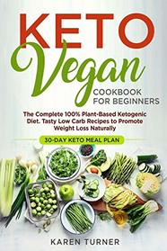 Keto Vegan Cookbook for Beginners: The Complete 100% Plant-Based ketogenic Diet. Tasty Low Carb Recipes to Promote Weight Loss Naturally. 30-day Keto meal plan
