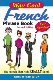 WAY-COOL FRENCH PHRASEBOOK 2/E: The French that Kids Really Speaks!