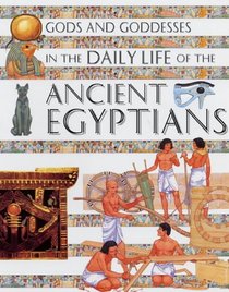 In the Daily Life of the Ancient Egyptians (Gods & Goddesses of...)