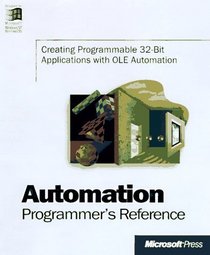 Automation Programmer's Reference: Using Activex Technology to Create Programmable Applications (Microsoft Programming Series)