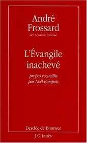 L'evangile inacheve: Propos recueillis par Noel Bompois (French Edition)