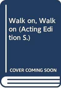 Walk on, Walk on (Acting Edition)