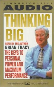Thinking Big : The Keys to Personal Power and Maximum Performance