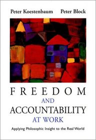 Freedom and Accountability at Work: Applying Philosophic Insight to the Real World