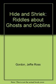 Hide and Shriek: Riddles About Ghosts and Goblins