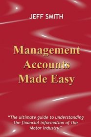 Management Accounts Made Easy: The Ultimate Guide to Understanding the Financial Information of the Motor Industry