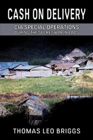 Cash on Delivery: CIA Special Operations During the Secret War in Laos