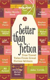 Better Than Fiction (Travel Literature)
