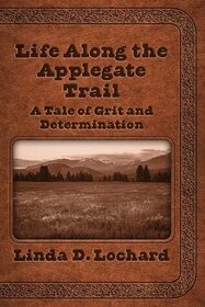 Life Along the Applegate Trail: A Tale of Grit and Determination