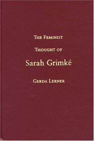 The Feminist Thought of Sarah Grimke