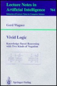 Vivid Logic: Knowledge-Based Reasoning With Two Kinds of Negation (Lecture Notes in Computer Science)