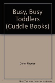 BUSY BUSY TODDLER-CUD (Cuddle Books)